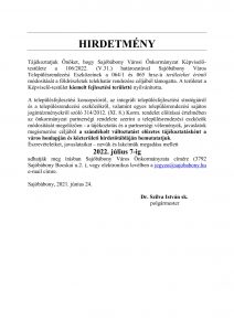  HIRDETMÉNY Tájékoztatjuk Önöket, hogy Sajóbábony Városi Önkormányzat Képviselő-testülete a 106/2022. (V.31.) határozatával Sajóbábony Város Településrendezési Eszközeinek a 064/1 és 065 hrsz-ú területeket érintő módosítását a földrészletek telekhatár rendezése céljából támogatta. A területet a Képviselő-testület kiemelt fejlesztési területté nyilvánította. A településfejlesztési koncepcióról, az integrált településfejlesztési stratégiáról és a településrendezési eszközökről, valamint egyes településrendezési sajátos jogintézményekről szóló 314/2012. (XI. 8.) Korm. rendelet előírásai értelmében az önkormányzat partnerségi rendelete szerint a településrendezési eszközök módosítását megelőzően - a tájékoztatás és a partnerségi vélemények, javaslatok megismerése céljából a szándékolt változtatást előzetes tájékoztatásként a város honlapján és közterületi hirdetőtábláján bemutatatjuk. Észrevételeiket, javaslataikat – nevük és lakcímük megadása mellett 2022. július 7-ig adhatják meg írásban Sajóbábony Város Önkormányzata címére (3792 Sajóbábony Bocskai u.2. ), vagy elektronikus levélben a jegyzo@sajobabony.hu e-mail címre. Sajóbábony, 2021. június 24. Dr. Szilva István sk. polgármester 