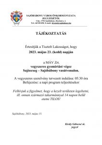 TÁJÉKOZTATÁS  Értesítjük a Tisztelt Lakosságot, hogy 2023. május 23. (kedd) napján    a MÁV Zrt.  vegyszeres gyomírtást végez  Sajóecseg – Sajóbábony vasútvonalon.  A vegyszeres szerelvény tervezett indulása: 05:30 óra Befejezése: a napi program teljesítésekor   Felhívjuk a figyelmet, hogy a kezelt területen legeltetni, ill. onnan származó takarmánnyal 14 napon belül etetni TILOS!   Sajóbábony, 2023. május 15.                                                   	   Király Gáborné sk.                                           	             jegyző