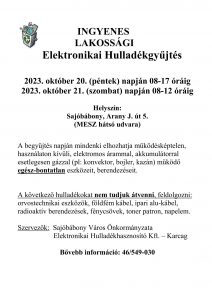 INGYENES LAKOSSÁGI Elektronikai Hulladékgyűjtés 2023. október 20. (péntek) napján 08-17 óráig 2023. október 21. (szombat) napján 08-12 óráig Helyszín: Sajóbábony, Arany J. út 5. (MESZ hátsó udvara) A begyűjtés napján mindenki elhozhatja működésképtelen, használaton kívüli, elektromos árammal, akkumulátorral esetlegesen gázzal (pl: konvektor, bojler, kazán) működő egész-bontatlan eszközeit, berendezéseit. A következő hulladékokat nem tudjuk átvenni, feldolgozni: orvostechnikai eszközök, földfém kábel, ipari alu-kábel, radioaktív berendezések, fénycsövek, toner patron, napelem. Szervezők: Sajóbábony Város Önkormányzata Elektronikai Hulladékhasznosító Kft. – Karcag Bővebb információ: 46/549-030